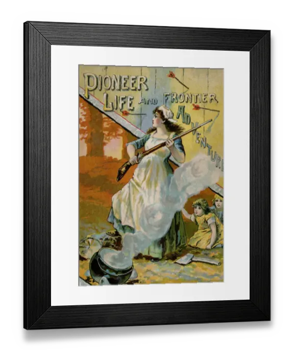Framed Print : Pioneer Life and Frontier Adventures Framed Print : Pioneer Life and Frontier Adventures